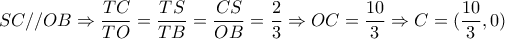 SC//OB  \Rightarrow  \dfrac{TC}{TO}= \dfrac{TS}{TB}= \dfrac{CS}{OB}= \dfrac{2}{3}  \Rightarrow OC= \dfrac{10}{3} \Rightarrow C=(   \dfrac{10}{3},0)   