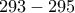 293 - 295