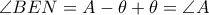  \angle BEN=A- \theta + \theta = \angle A