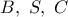 B,\ S,\ C