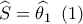 \widehat {{S_{}}} = \widehat {{\theta _1}}\,\,\left( 1 \right)