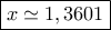 \boxed{x\simeq 1,3601}