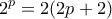 \displaystyle{2^p = 2(2p+2)}