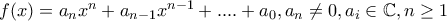 f(x)=a_{n}x^{n}+a_{n-1}x^{n-1}+....+a_{0},a_{n}\neq 0,a_{i}\in \mathbb{C},n\geq 1 f(x)=a_{n}x^{n}+a_{n-1}x^{n-1}+....+a_{0},a_{n}\neq 0,a_{i}\in \mathbb{C},n\geq 1