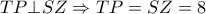 TP \bot SZ \Rightarrow TP=SZ=8