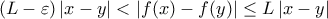 ({L-\varepsilon})\left|{x-y}\right|<\left|{f(x)-f(y)}\right|\leq{L}\left|{x-y}\right|