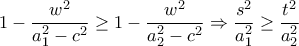 1-\dfrac{w^2}{a_{1}^2-c^2}\ge 1-\dfrac{w^2}{a_{2}^2-c^2}\Rightarrow \dfrac{s^2}{a_{1}^2}\ge \dfrac{t^2}{a_{2}^2}