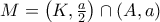 \large M=\left ( K,\frac{a}{2} \right ) \cap \left ( A,a \right )