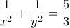 \dfrac{1}{x^2}+\dfrac{1}{y^2}=\dfrac{5}{3} \dfrac{1}{x^2}+\dfrac{1}{y^2}=\dfrac{5}{3}