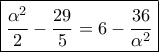 \boxed{\dfrac{{{\alpha ^2}}}{2} - \dfrac{{29}}{5} = 6 - \dfrac{{36}}{{{\alpha ^2}}}}