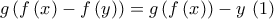 g\left( f\left(x\right)-f\left(y\right) \right)=g\left(f\left(x\right) \right) \right)-y \ (1) g\left( f\left(x\right)-f\left(y\right) \right)=g\left(f\left(x\right) \right) \right)-y \ (1)