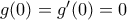 g(0)=g'(0)=0