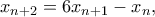 \displaystyle  
x_{n+2}=6x_{n+1}-x_n, 
