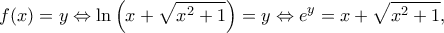 \displaystyle f(x) = y \Leftrightarrow \ln \left( {x + \sqrt {{x^2} + 1} } \right) = y \Leftrightarrow {e^y} = x + \sqrt {{x^2} + 1},