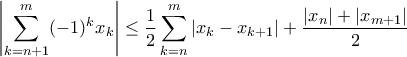 \displaystyle \left|\sum_{k=n+1}^m(-1)^kx_k \right|\leq \frac{1}{2}\sum_{k=n}^m|x_k-x_{k+1}|+\frac{|x_n|+|x_{m+1}|}{2}