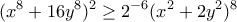 \displaystyle{(x^8 +16y^8)^2 \geq 2^{-6}(x^2 +2y^2 )^8 }