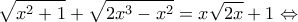 \displaystyle{\sqrt{{{x}^{2}}+1}+\sqrt{2{{x}^{3}}-{{x}^{2}}}=x\sqrt{2x}+1\Leftrightarrow }