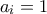 a_i=1