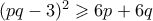 (pq-3)^2 \geqslant 6p+6q 