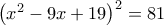 \left ( x^{2}-9x+19 \right )^{2}=81 