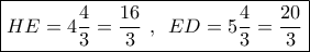 \boxed{HE = 4\dfrac{4}{3} = \dfrac{{16}}{3}\,\,,\,\,\,ED = 5\dfrac{4}{3} = \dfrac{{20}}{3}}