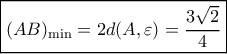 \boxed{{(AB)_{\min }} = 2d(A,\varepsilon ) = \frac{{3\sqrt 2 }}{4}}