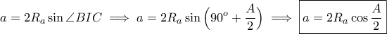\displaystyle{a=2R_a\sin \angle BIC\implies a=2R_a\sin \Big(90^o+\frac{A}{2}\Big)\implies \boxed{a=2R_a\cos \frac{A}{2}}}