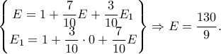 \begin{Bmatrix} E=1+\dfrac{7}{10}E+\dfrac{3}{10}E_1\\ E_1=1+\dfrac{3}{10}\cdot 0+\dfrac{7}{10}E \end{Bmatrix}\Rightarrow E=\dfrac{130}{9}.