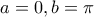 a=0, b=\pi