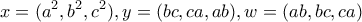 \displaystyle{x=(a^2 , b^2 , c^2 ) , y=(bc , ca , ab) , w=(ab , bc , ca)}
