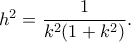 h^2=\dfrac{1}{k^2(1+k^2)}.