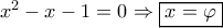 {x^2} - x - 1 = 0 \Rightarrow \boxed{x = \varphi }