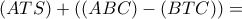 (ATS)+((ABC)-(BTC))=