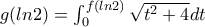 g(ln2)=\int_{0}^{f(ln2)}{\sqrt{t^2+4}dt}