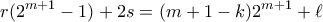 \displaystyle{ r(2^{m+1}-1) + 2s =(m+1-k)2^{m+1} + \ell }
