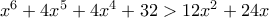 x^6+4x^5+4x^4+32>12x^2+24x