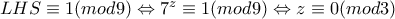 LHS\equiv 1(mod9)\Leftrightarrow 7^{z}\equiv 1(mod9)\Leftrightarrow z\equiv 0(mod3)