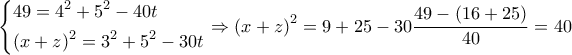 \displaystyle \left\{ \begin{gathered} 
  49 = {4^2} + {5^2} - 40t \hfill \\ 
  {\left( {x + z} \right)^2} = {3^2} + {5^2} - 30t \hfill \\  
\end{gathered}  \right. \Rightarrow {\left( {x + z} \right)^2} = 9 + 25 - 30\dfrac{{49 - \left( {16 + 25} \right)}}{{40}} = 40