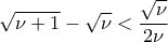 \displaystyle{\sqrt{\nu+1}-\sqrt{\nu}<\dfrac{\sqrt{\nu}}{2\nu}}