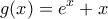 \displaystyle{g(x) = e^x  + x}