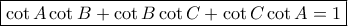 \boxed { \cot A \cot B+  \cot B \cot C +\cot C \cot A=1}