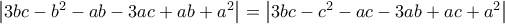 \left| {3bc - {b^2} - ab - 3ac + ab + {a^2}} \right| = \left| {3bc - {c^2} - ac - 3ab + ac + {a^2}} \right|