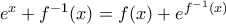 e^{x}+f^{-1}(x)=f(x)+e^{f^{-1}(x)}