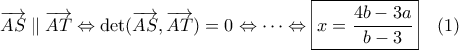 \overrightarrow{AS} \parallel \overrightarrow{AT} \Leftrightarrow \det ( \overrightarrow{AS}, \overrightarrow{AT}) =0 \Leftrightarrow \dots \Leftrightarrow \boxed{ x = \frac{4b-3a}{b-3}} \quad (1)