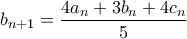 \displaystyle{b_{n+1} = \frac{4a_n+3b_n+4c_n}{5}}