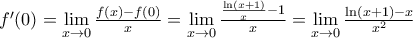 {f}'(0)=\underset{x\to 0}{\mathop{\lim }}\,\frac{f(x)-f(0)}{x}=\underset{x\to 0}{\mathop{\lim }}\,\frac{\frac{\ln (x+1)}{x}-1}{x}=\underset{x\to 0}{\mathop{\lim }}\,\frac{\ln (x+1)-x}{{{x}^{2}}}