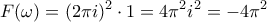 \displaystyle
F(\omega) = (2\pi i)^2 \cdot 1 = 4\pi^2 i^2 = -4\pi^2
\displaystyle
F(\omega) = (2\pi i)^2 \cdot 1 = 4\pi^2 i^2 = -4\pi^2