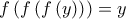 f\left( f\left( f\left( y\right) \right) \right) =y f\left( f\left( f\left( y\right) \right) \right) =y