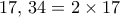 17, \, 34 = 2\times 17