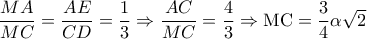 \dfrac{MA}{MC}=\dfrac{AE}{CD}=\dfrac{1}{3}\Rightarrow \dfrac{AC}{MC}=\dfrac{4}{3}\Rightarrow \textrm{MC}=\dfrac{3}{4}\alpha \sqrt{2}